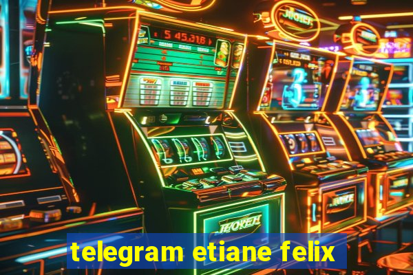 telegram etiane felix